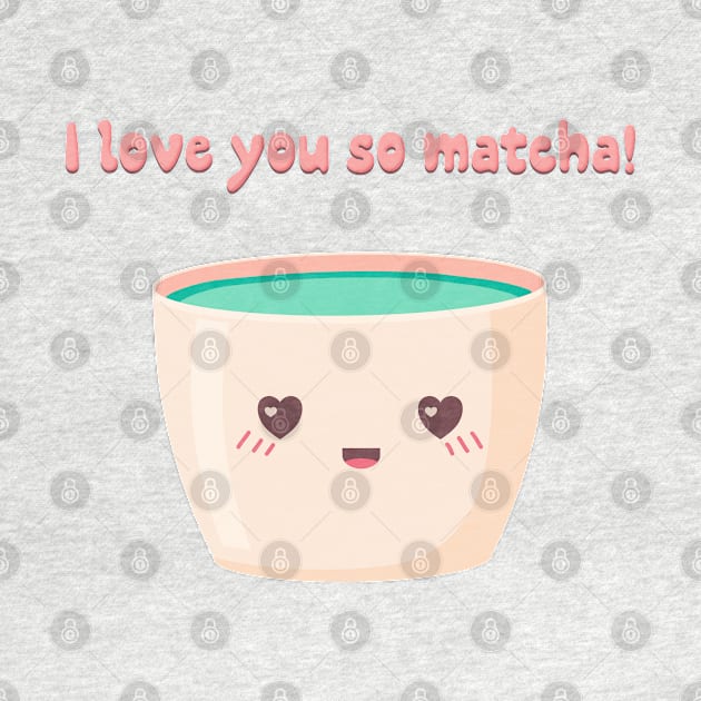 I love you so matcha! by Banana Latte Designs